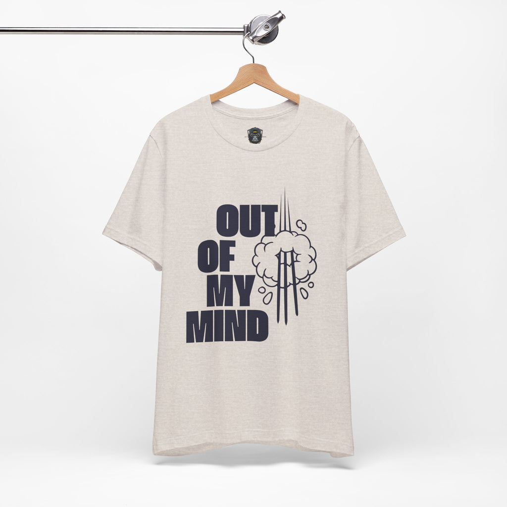 Out of My Mind Tee, Funny Graphic Shirt, Casual Wear, Gift for Friends