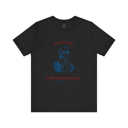 4th of July Vintage Graphic Tee - Too Cool for British Rule, Patriotic T-Shirt