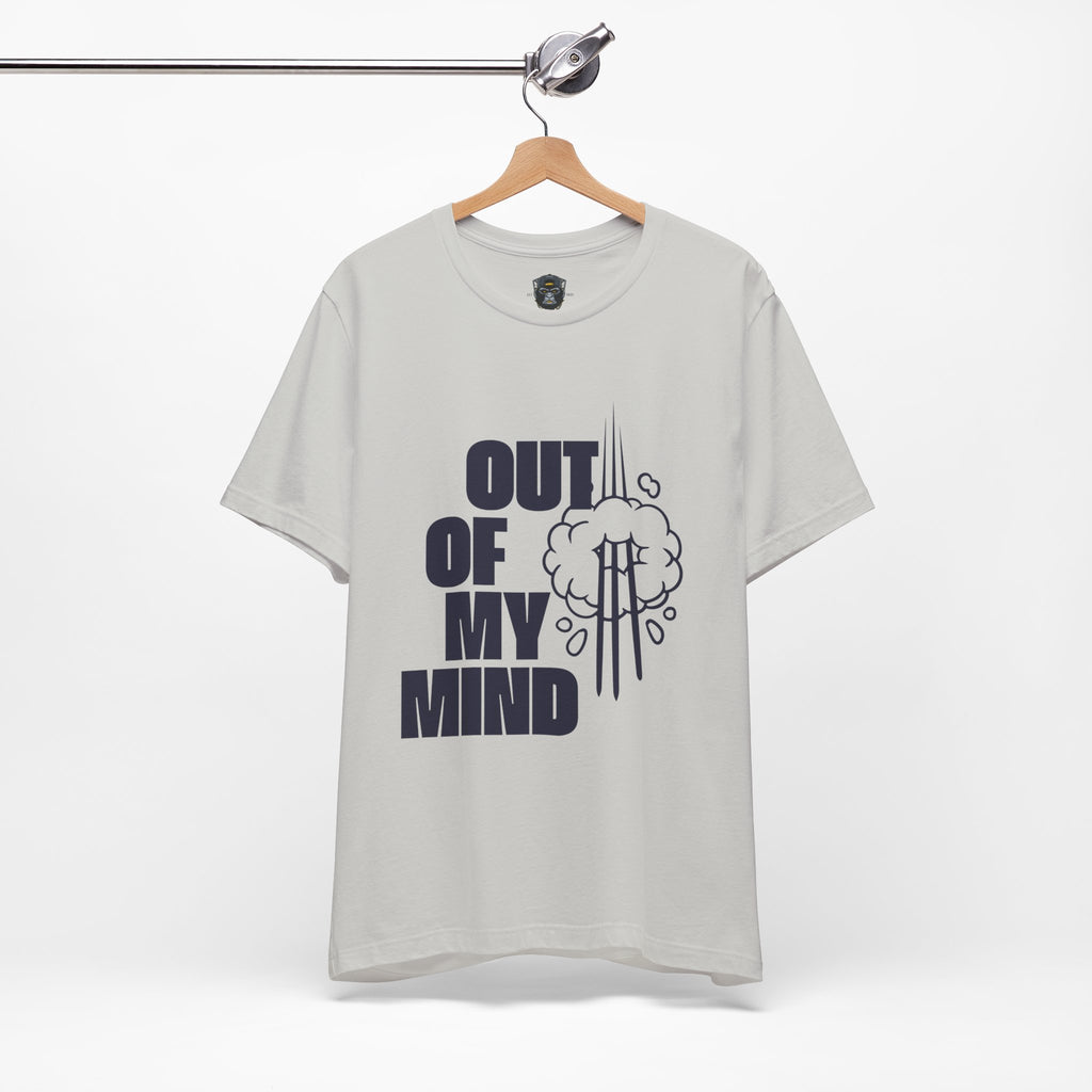 Out of My Mind Tee, Funny Graphic Shirt, Casual Wear, Gift for Friends