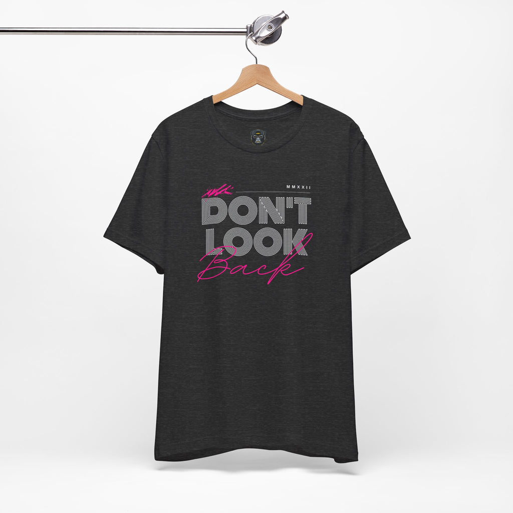 Don't Look Back Tee - Motivational Unisex Jersey Short Sleeve Shirt