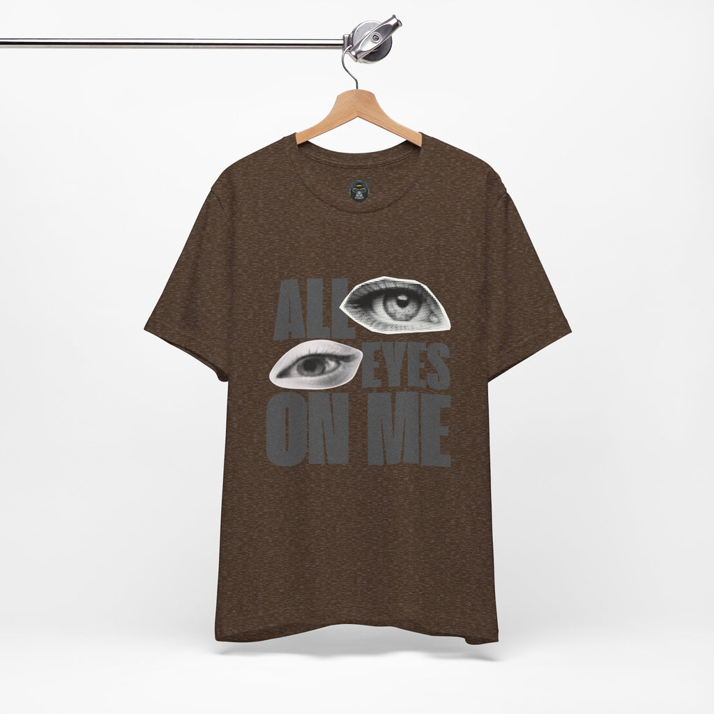 All Eyes on Me  Tee, Casual Graphic Shirt, Perfect Gift for Trendsetters