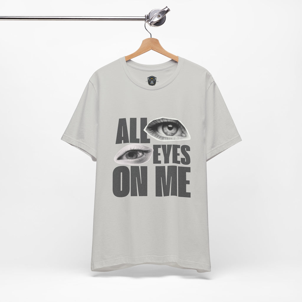 All Eyes on Me  Tee, Casual Graphic Shirt, Perfect Gift for Trendsetters