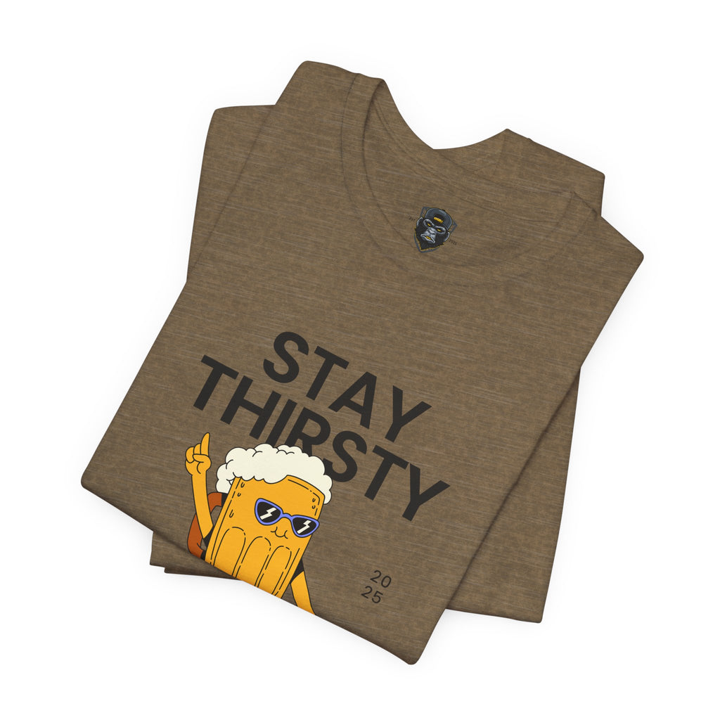 Stay Thirsty Tee | Cool Graphic T-Shirt for Party Lovers, Birthday Gift