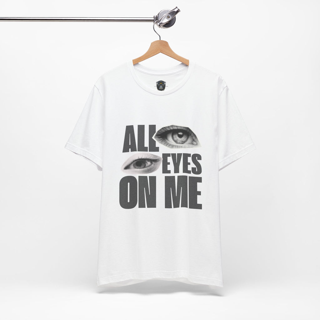 All Eyes on Me  Tee, Casual Graphic Shirt, Perfect Gift for Trendsetters
