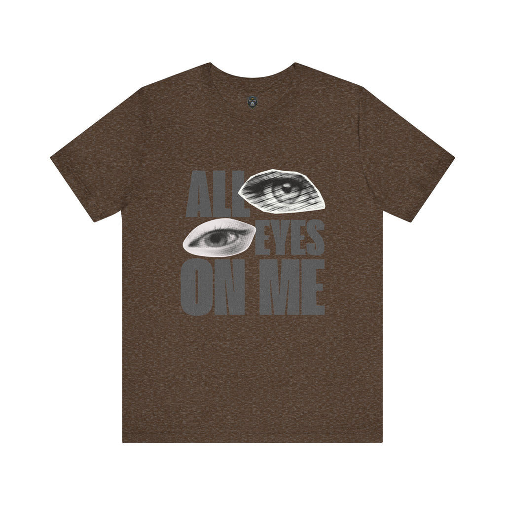 All Eyes on Me  Tee, Casual Graphic Shirt, Perfect Gift for Trendsetters
