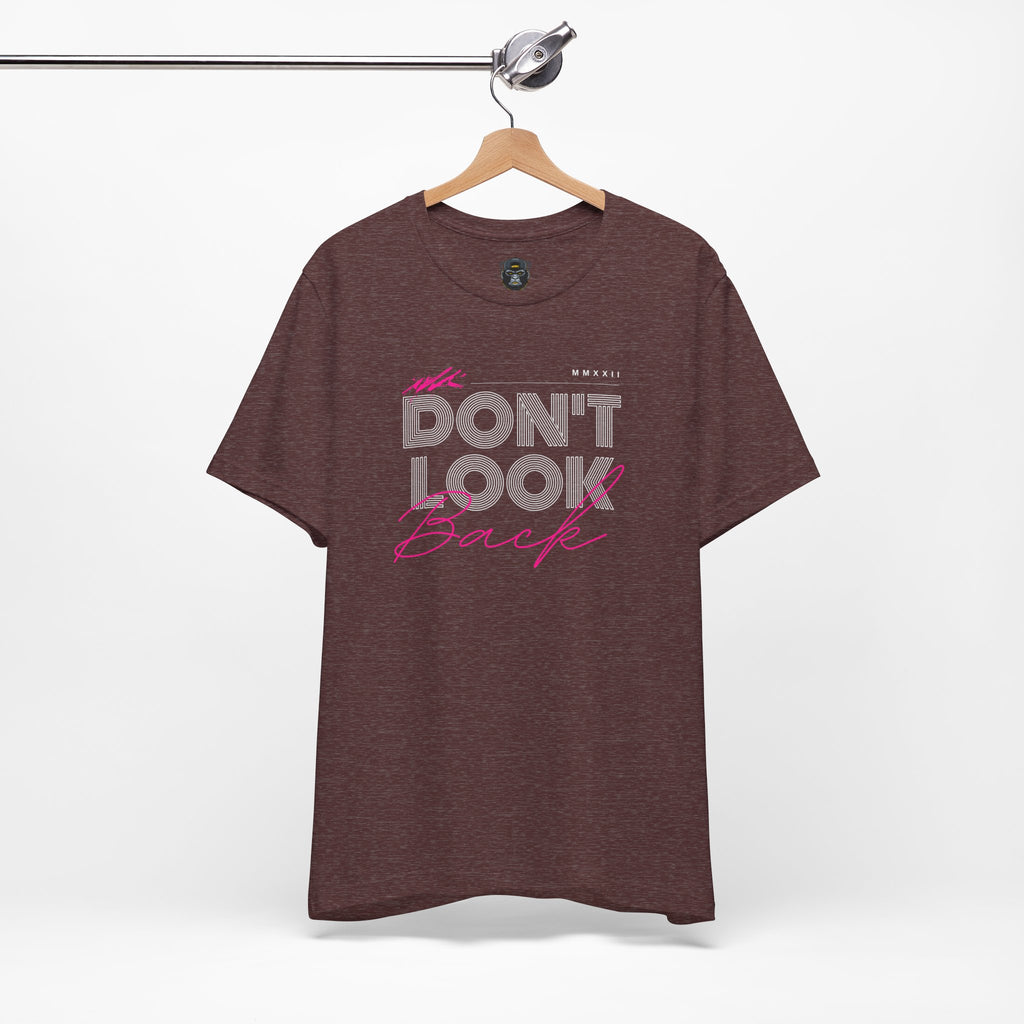 Don't Look Back Tee - Motivational Unisex Jersey Short Sleeve Shirt