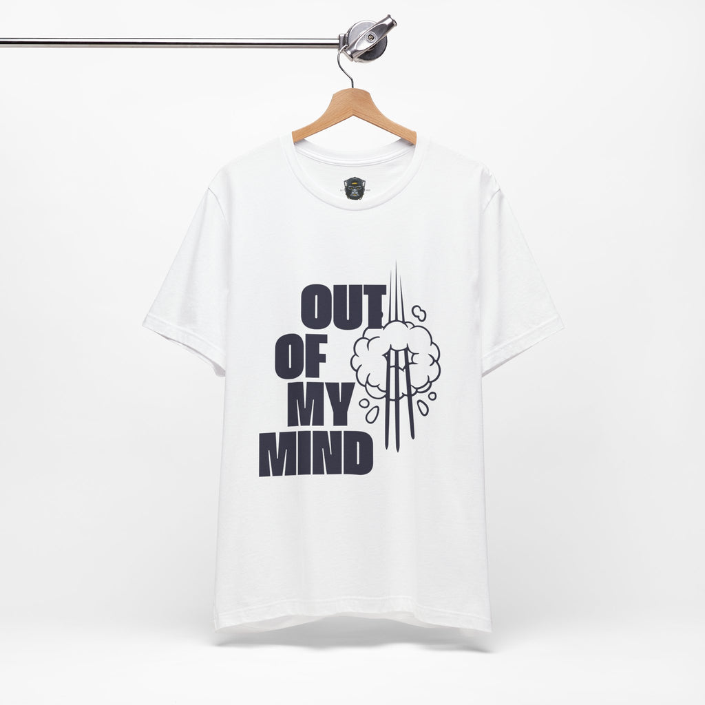 Out of My Mind Tee, Funny Graphic Shirt, Casual Wear, Gift for Friends