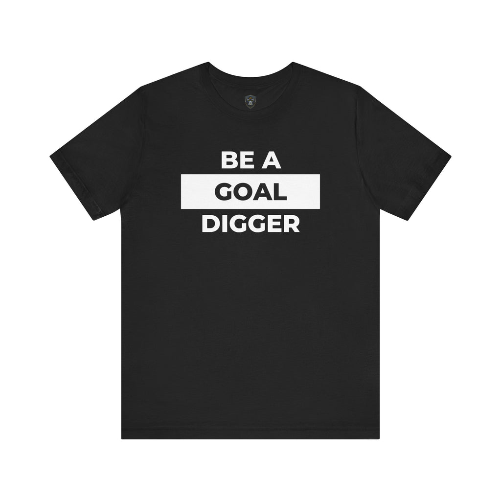 Goal Digger Tee - Motivational Short Sleeve Shirt, Casual Wear, Gift for Entrepreneurs