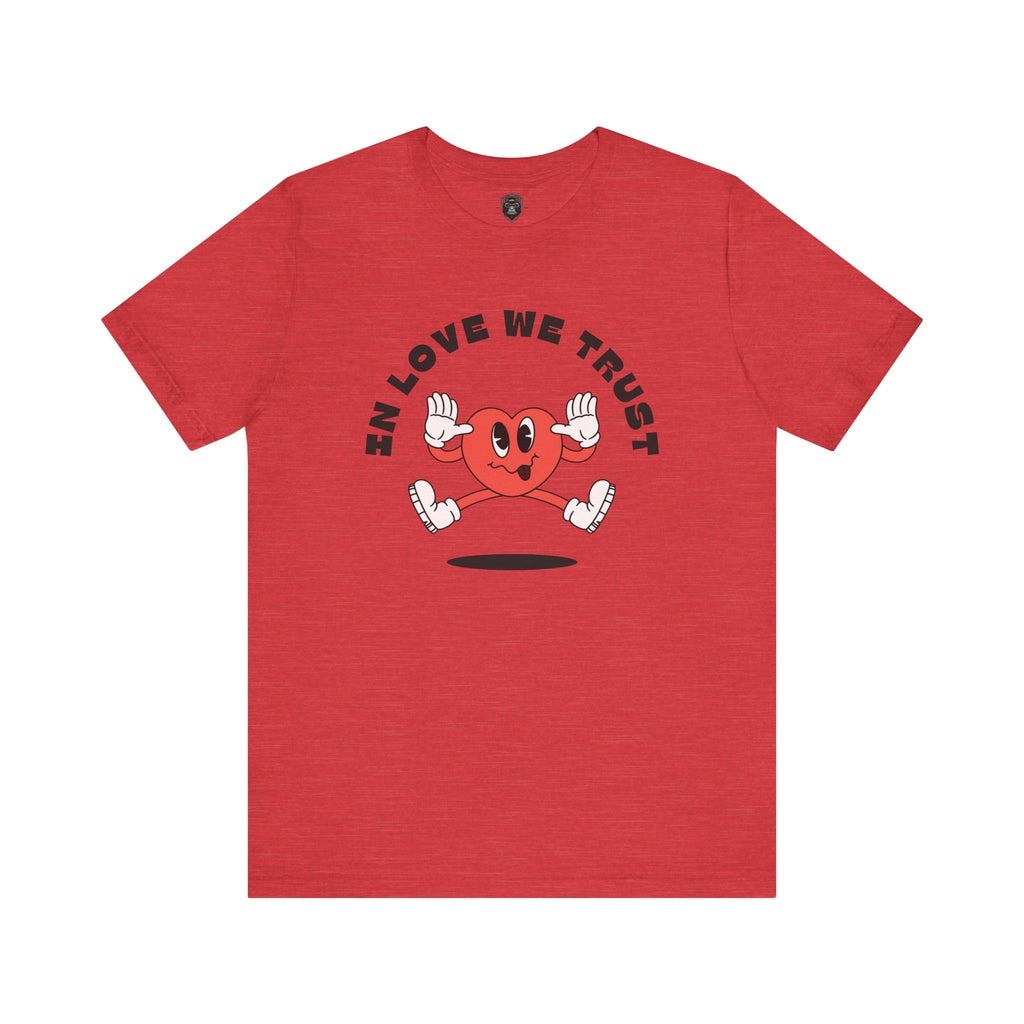 Fun Heart Graphic Tee - In Love We Trust T-Shirt, Valentine's Day Gift