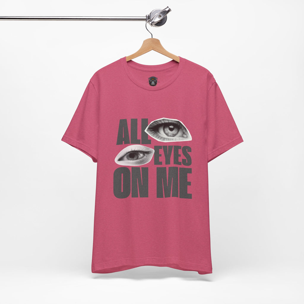 All Eyes on Me  Tee, Casual Graphic Shirt, Perfect Gift for Trendsetters