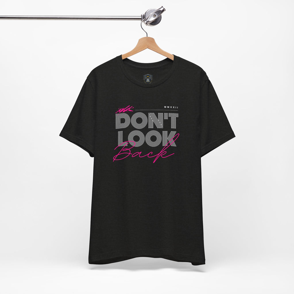 Don't Look Back Tee - Motivational Unisex Jersey Short Sleeve Shirt